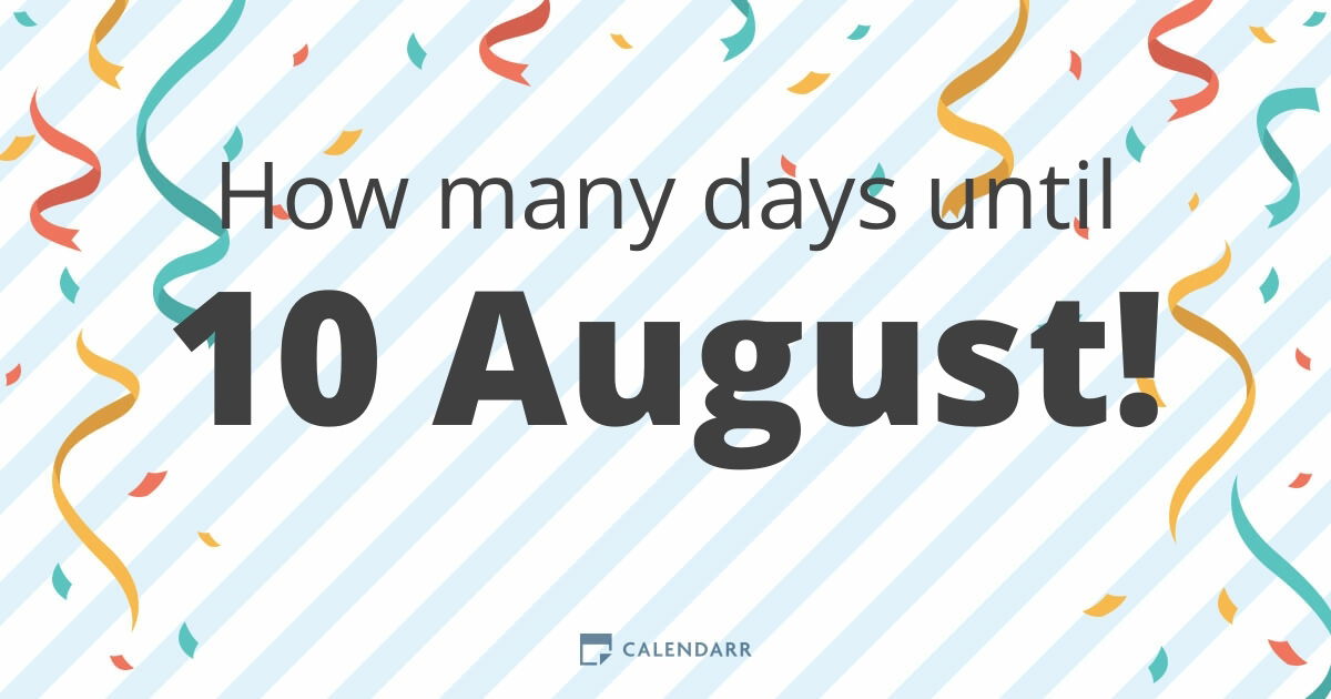 How Many Days Until 10 August Calendarr