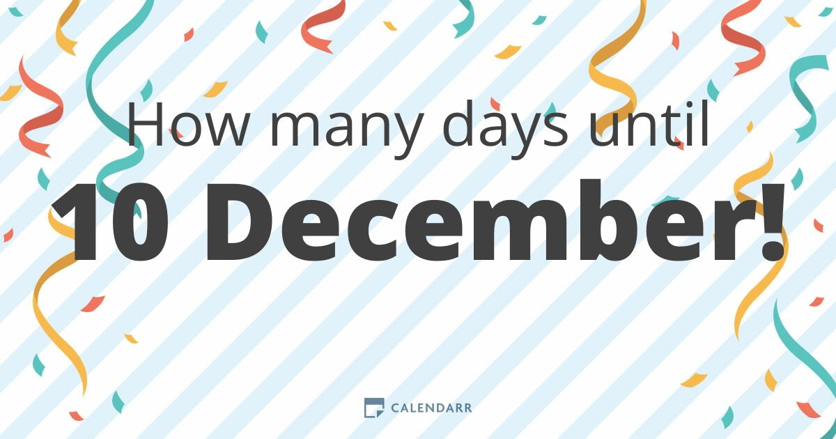 How Many Days Until 10 December Calendarr