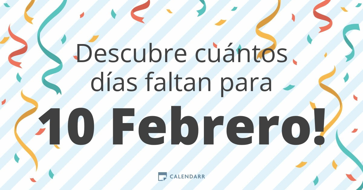 Descubre cuántos días faltan para 10 Febrero - Calendarr