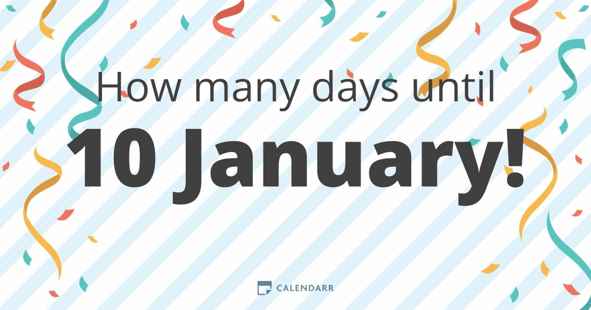 How Many Days Until 10 January Calendarr