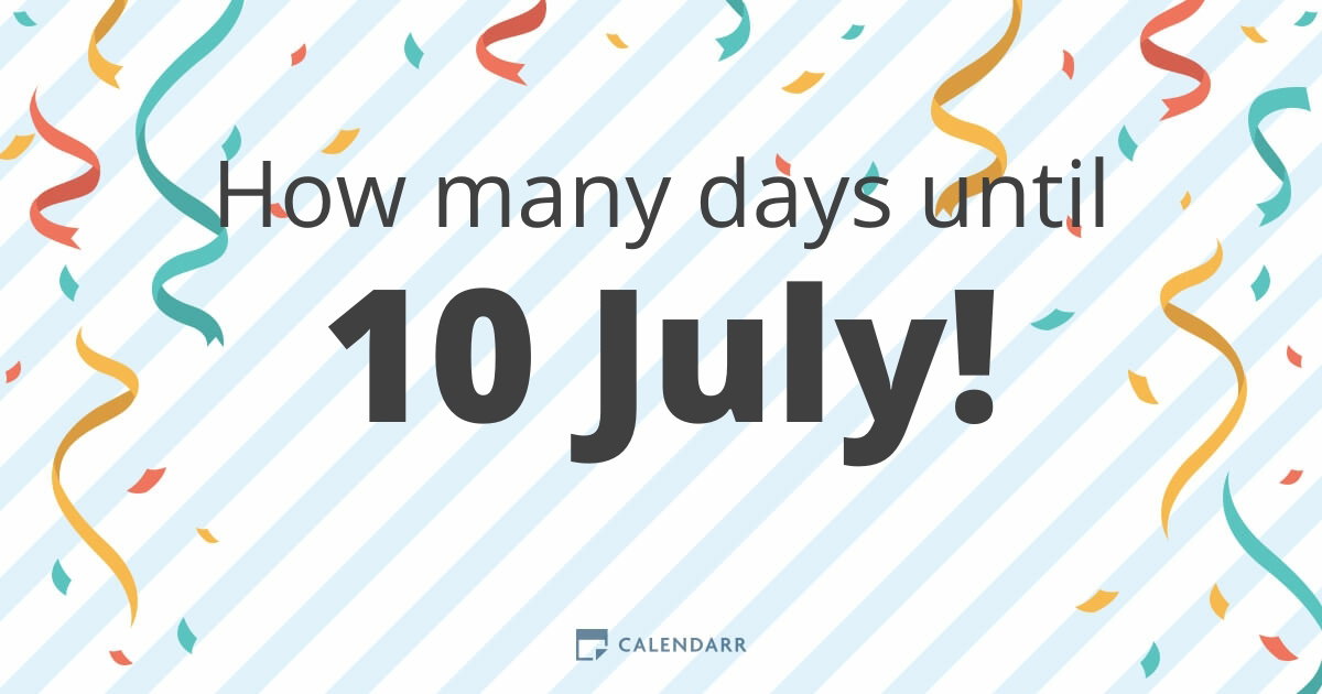 How many days until 10 July - Calendarr