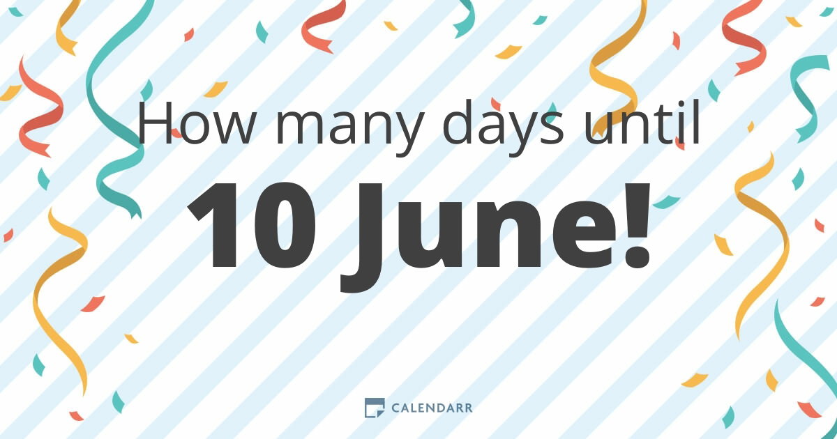 How many days until 10 June - Calendarr