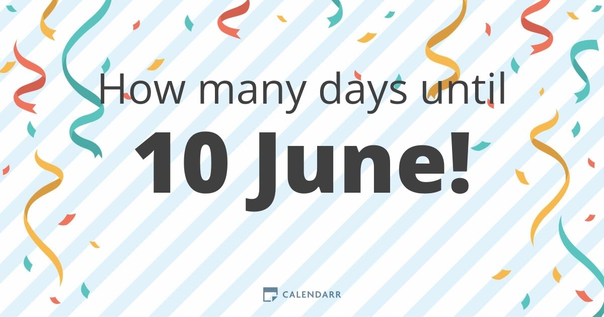 How many days until 10 June Calendarr