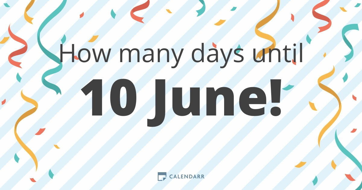 How many days until 10 June Calendarr