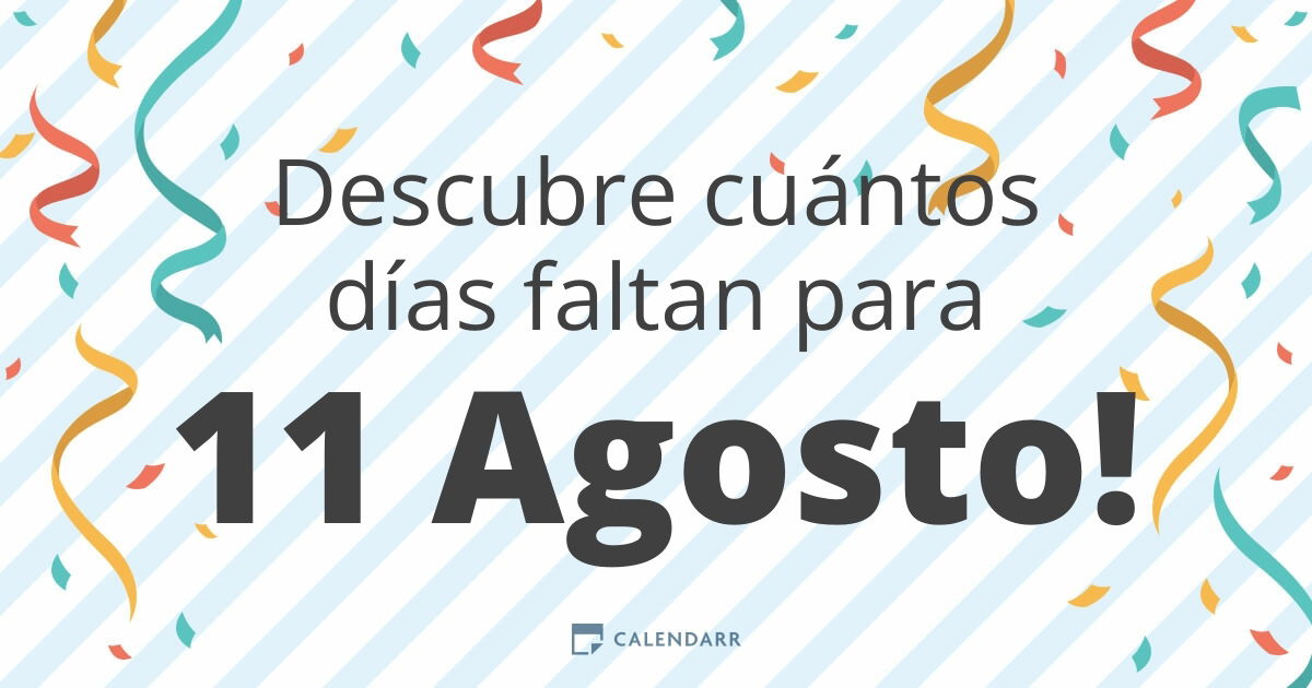 Descubre cuántos días faltan para 11 Agosto - Calendarr