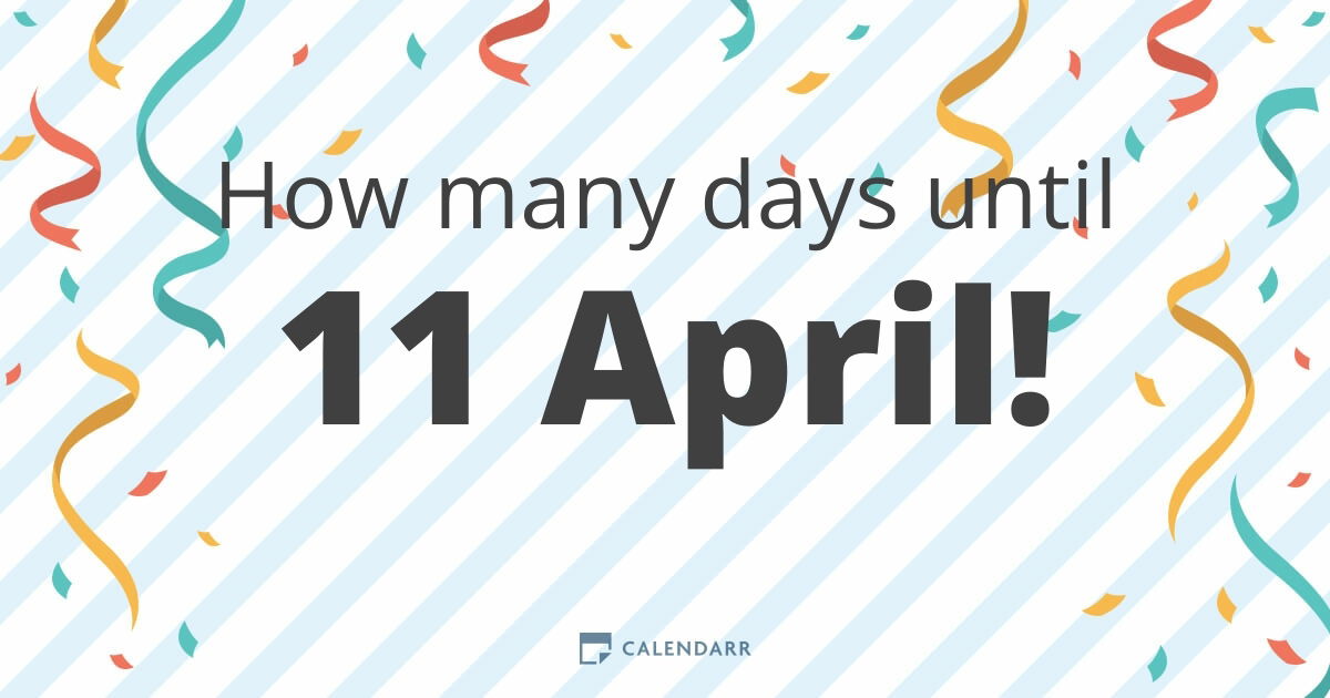 How many days until 11 April Calendarr