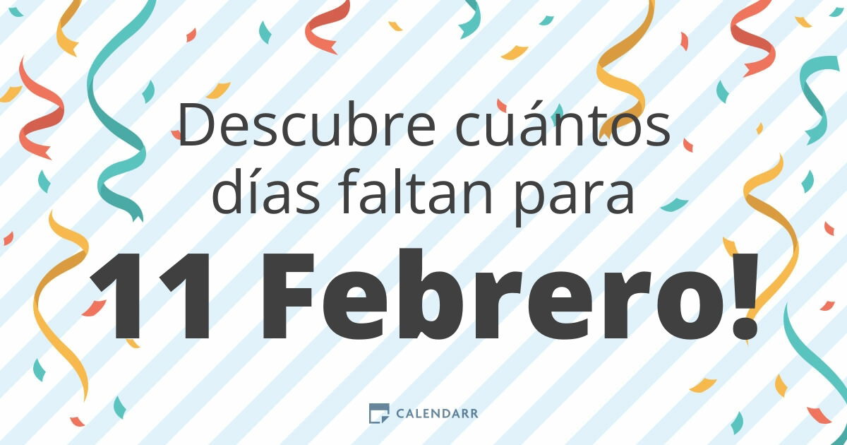 Descubre cuántos días faltan para 11 Febrero Calendarr