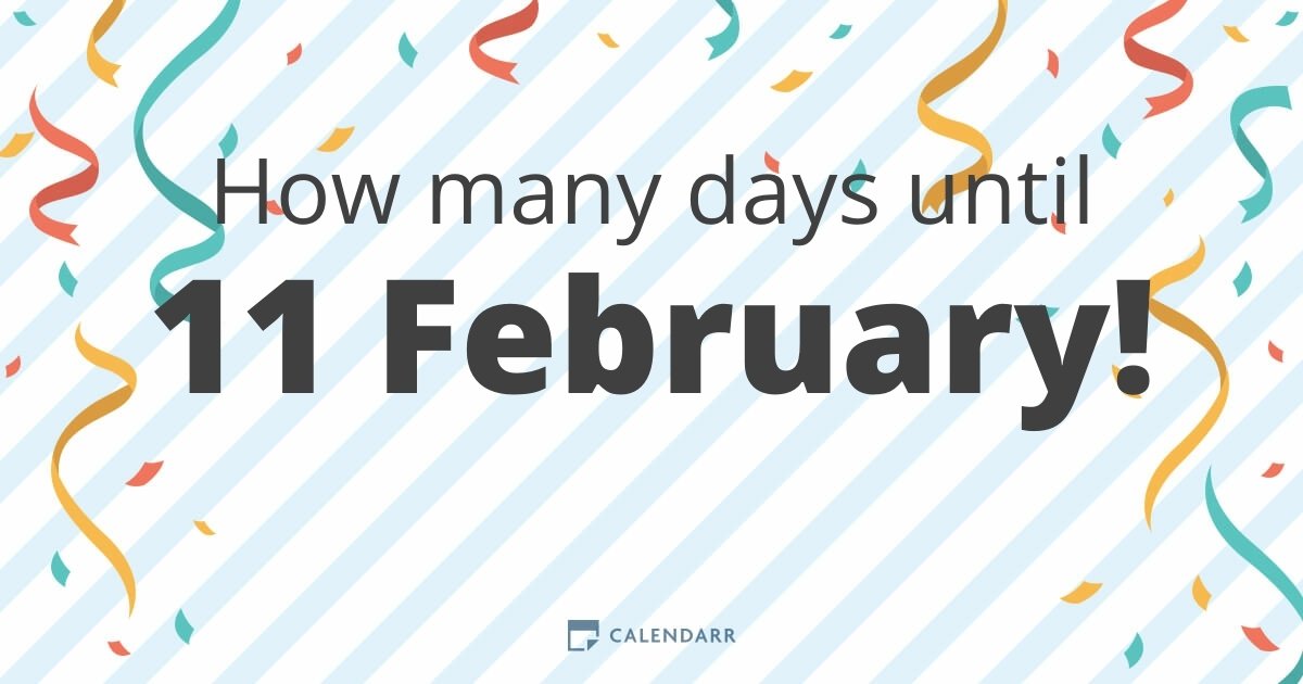 How many days until 11 February Calendarr