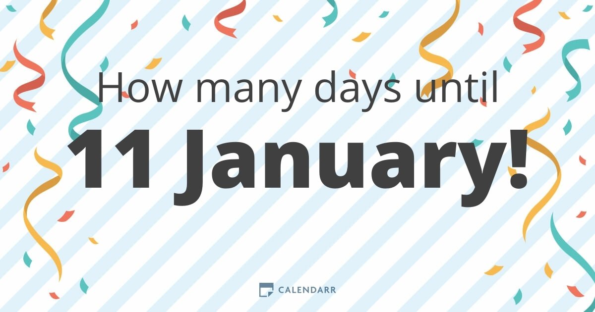 How many days until 11 January Calendarr