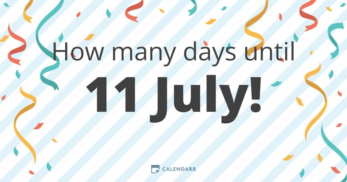 How many days until 11 July Calendarr