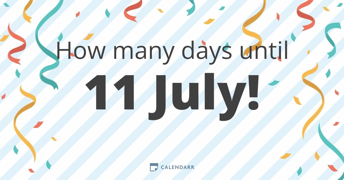 How many days until 11 July Calendarr