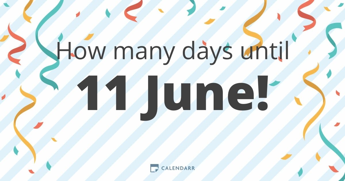 How many days until 11 June Calendarr