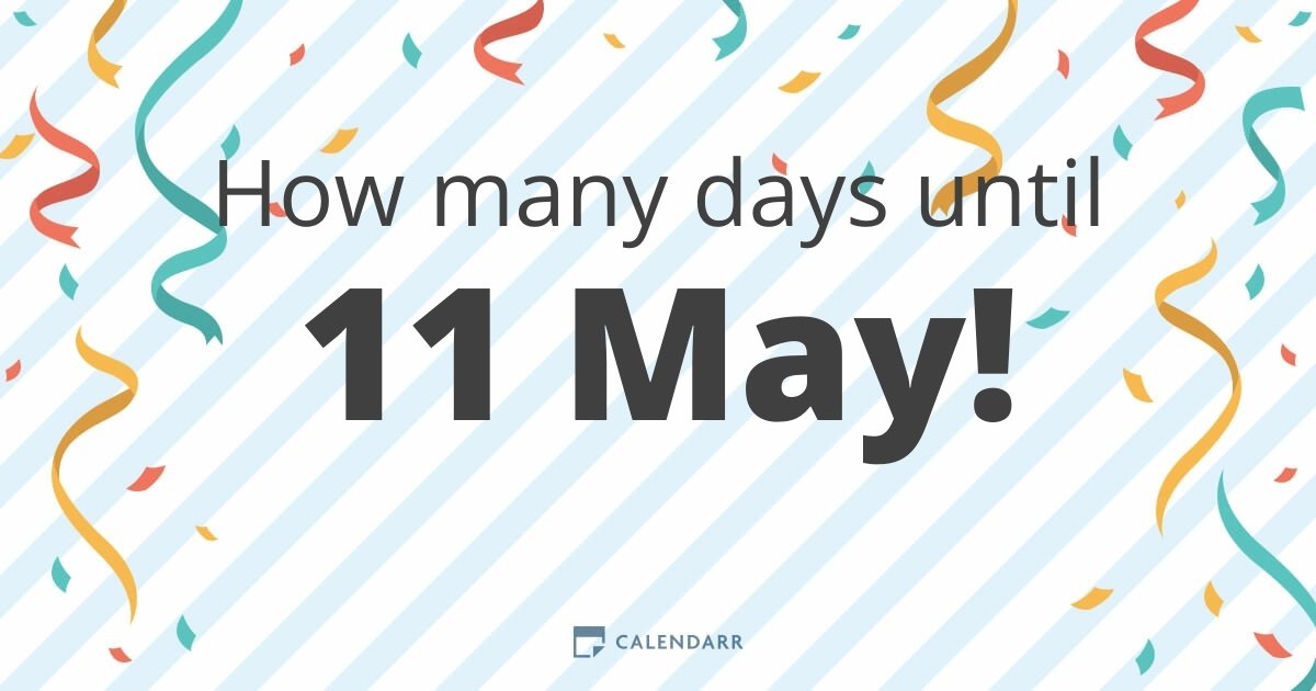 How many days until 11 May Calendarr