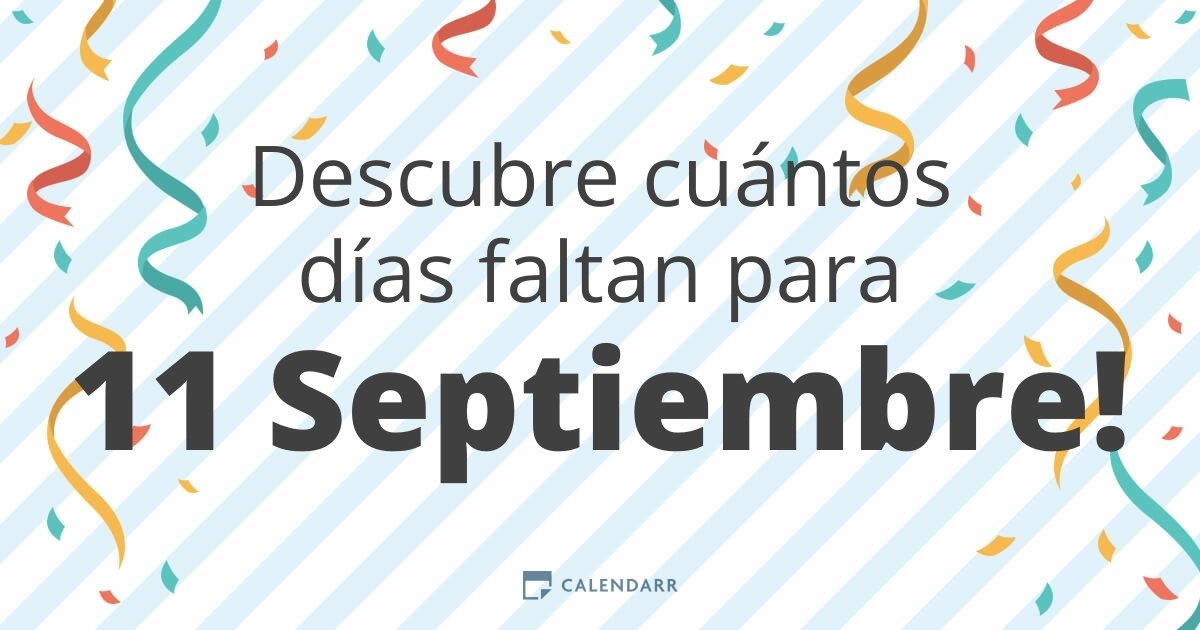 Descubre Cuántos Días Faltan Para 11 Septiembre Calendarr 