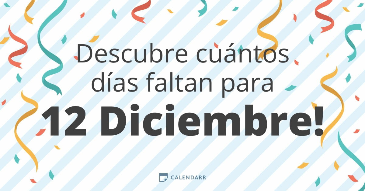 Descubre cuántos días faltan para 12 Diciembre - Calendarr