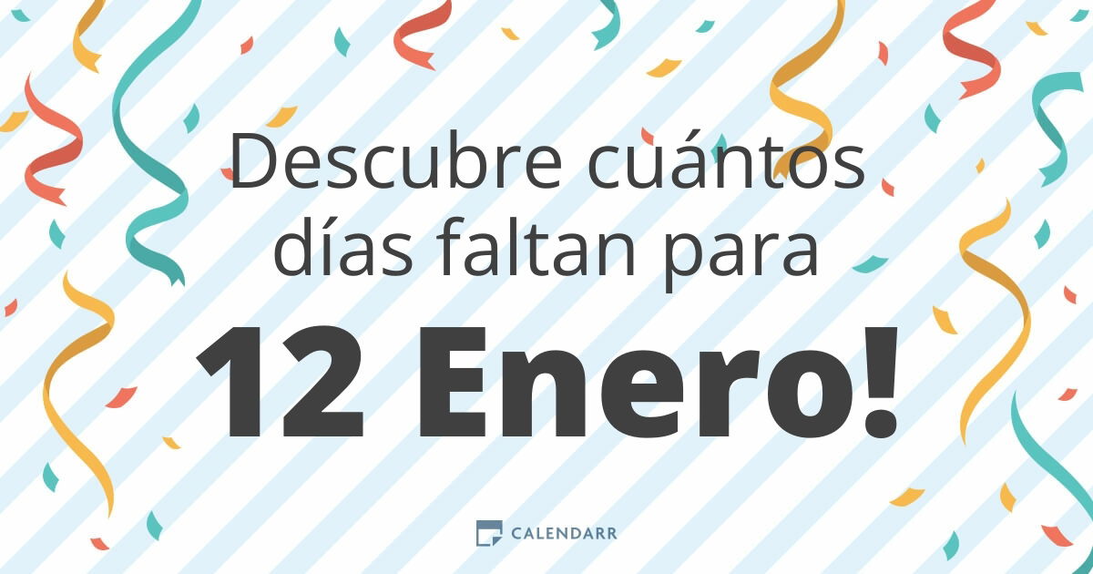 Descubre cuántos días faltan para 12 Enero Calendarr