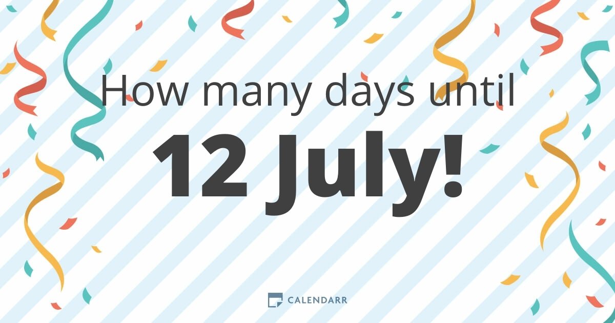 How many days until 12 July Calendarr