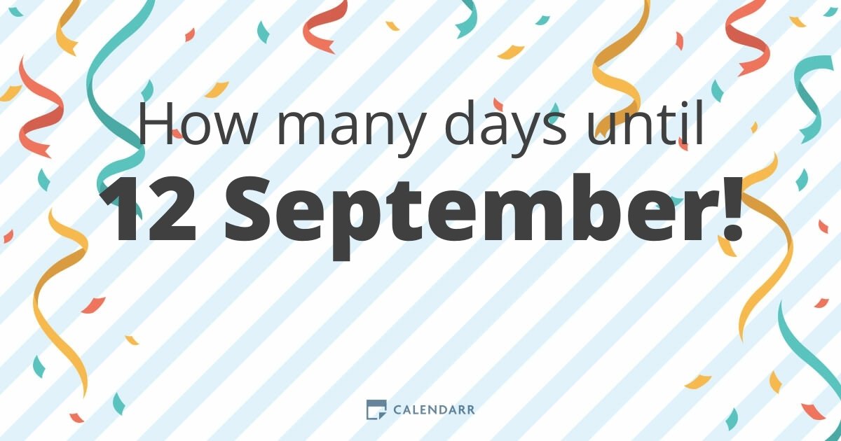 How many days until 12 September Calendarr