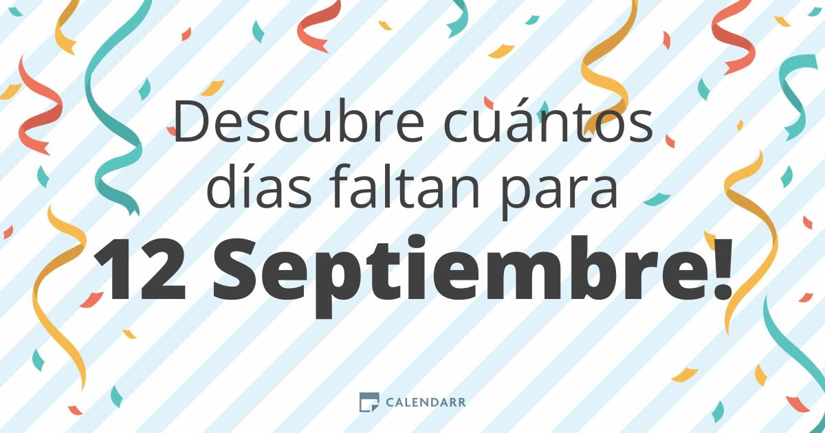 Descubre cuántos días faltan para 12 Septiembre Calendarr