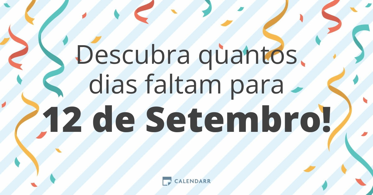 Descubra quantos dias faltam para 12 de Setembro - Calendarr