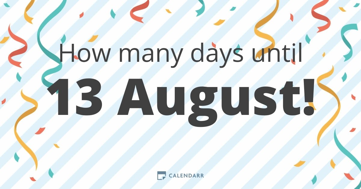 How many days until 13 August - Calendarr