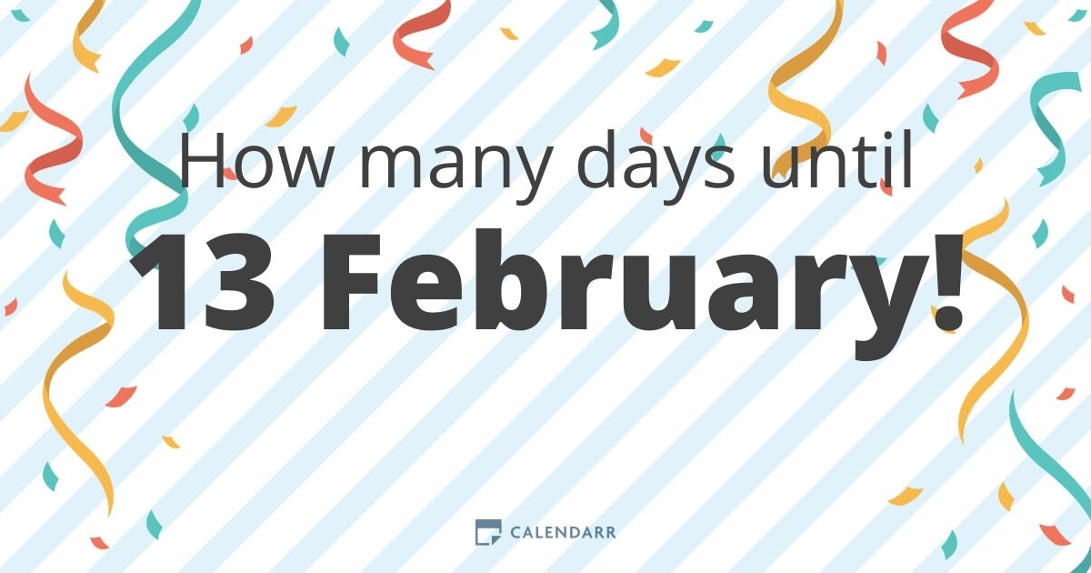 How many days until 13 February Calendarr