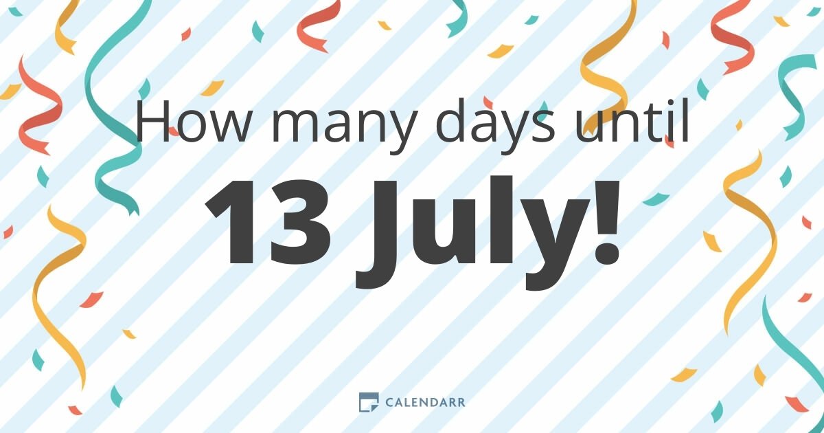 How many days until 13 July Calendarr