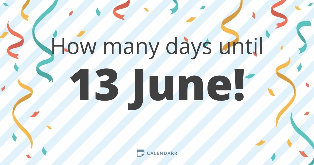 How many days until 13 June Calendarr