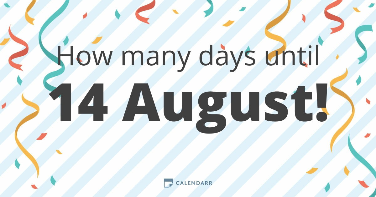 How many days until 14 August Calendarr