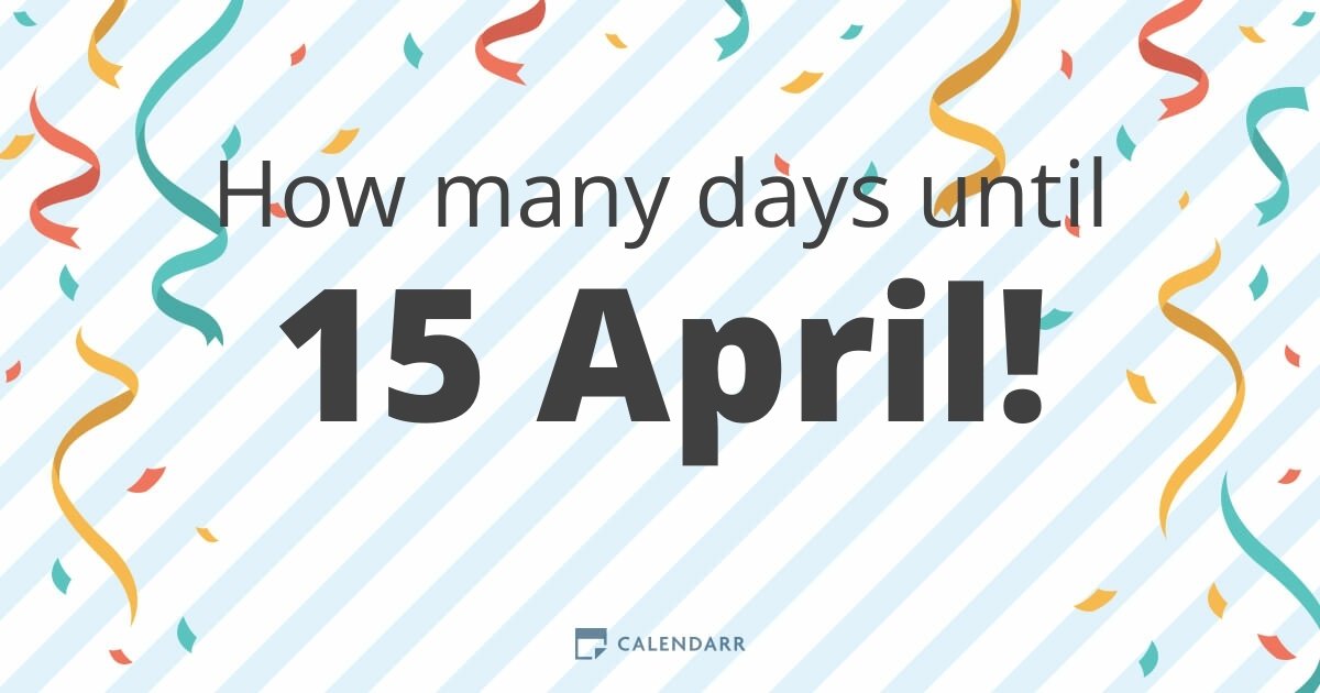 How many days until 15 April Calendarr