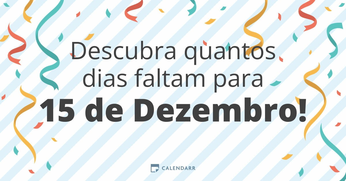Descubra quantos dias faltam para 15 de Dezembro Calendarr