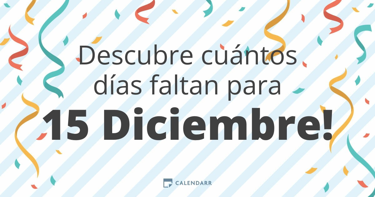 Cuantos días faltan para el 15 de diciembre