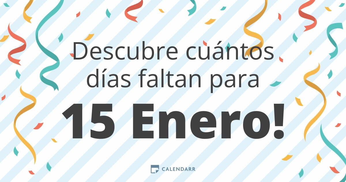 Descubre cuántos días faltan para 15 Enero Calendarr