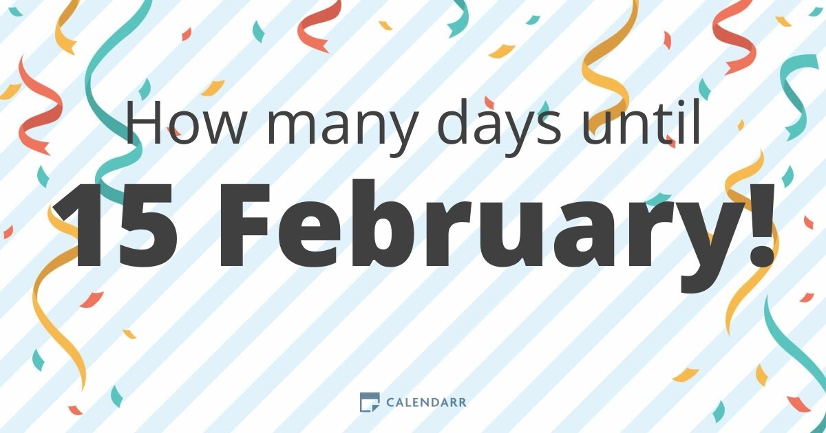 How many days until 15 February - Calendarr