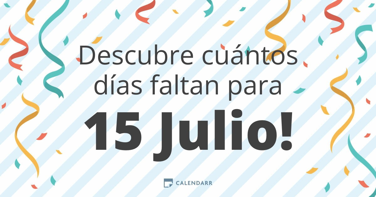 Descubre cuántos días faltan para 15 Julio Calendarr