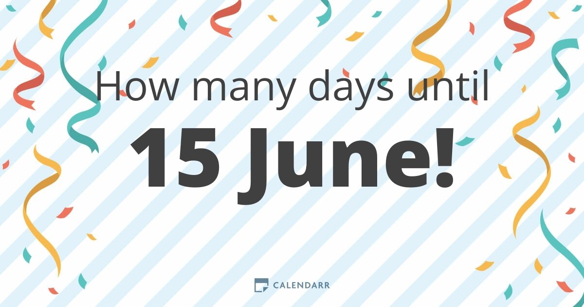 How many days until 15 June Calendarr