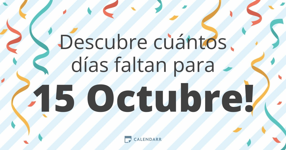Cuantos Dias Faltan Para El 15 De Octubre
