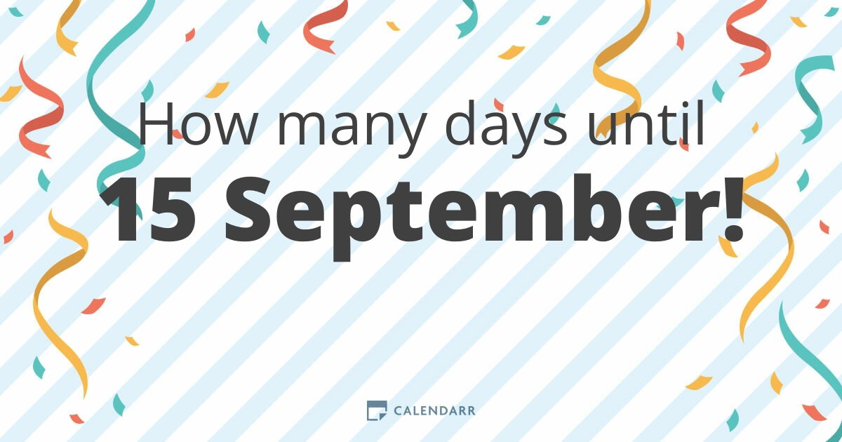 How many days until 15 September Calendarr