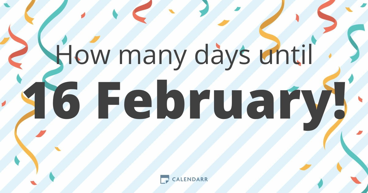 How many days until 16 February Calendarr