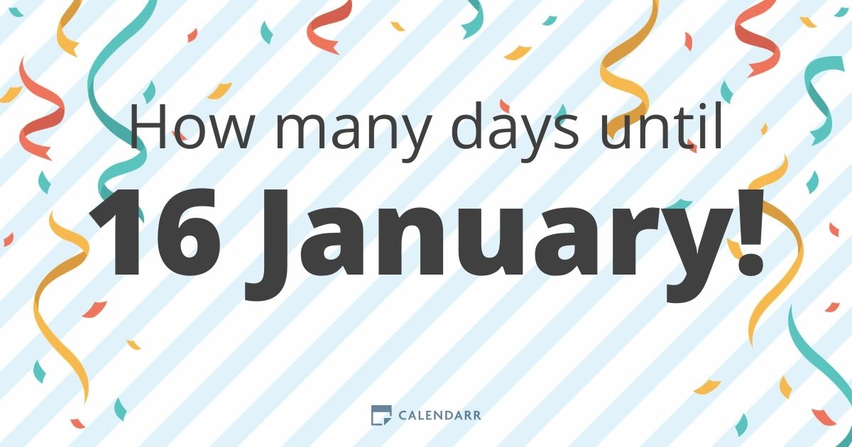 How many days until 16 January Calendarr