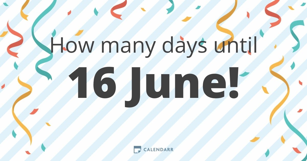How many days until 16 June Calendarr
