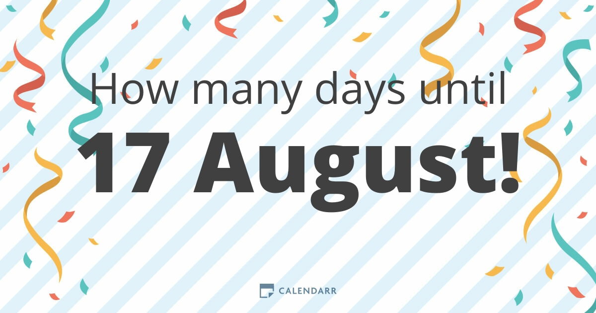 How many days until 17 August Calendarr