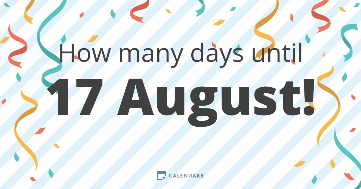 How many days until 17 August Calendarr