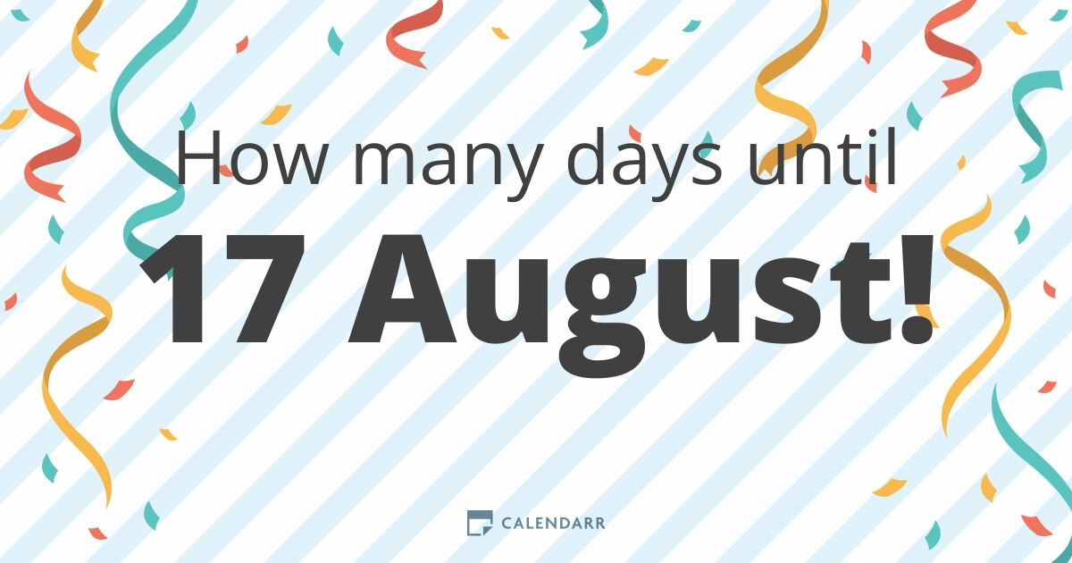 How Many Days Until 17 August Calendarr