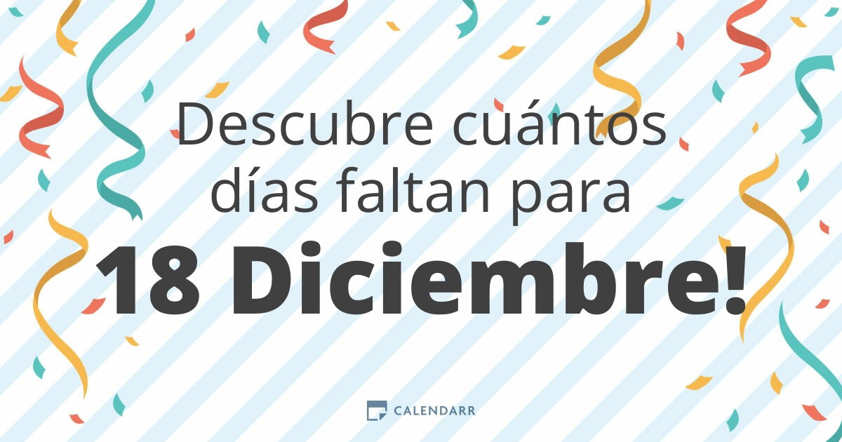 Descubre cuántos días faltan para 18 Diciembre Calendarr