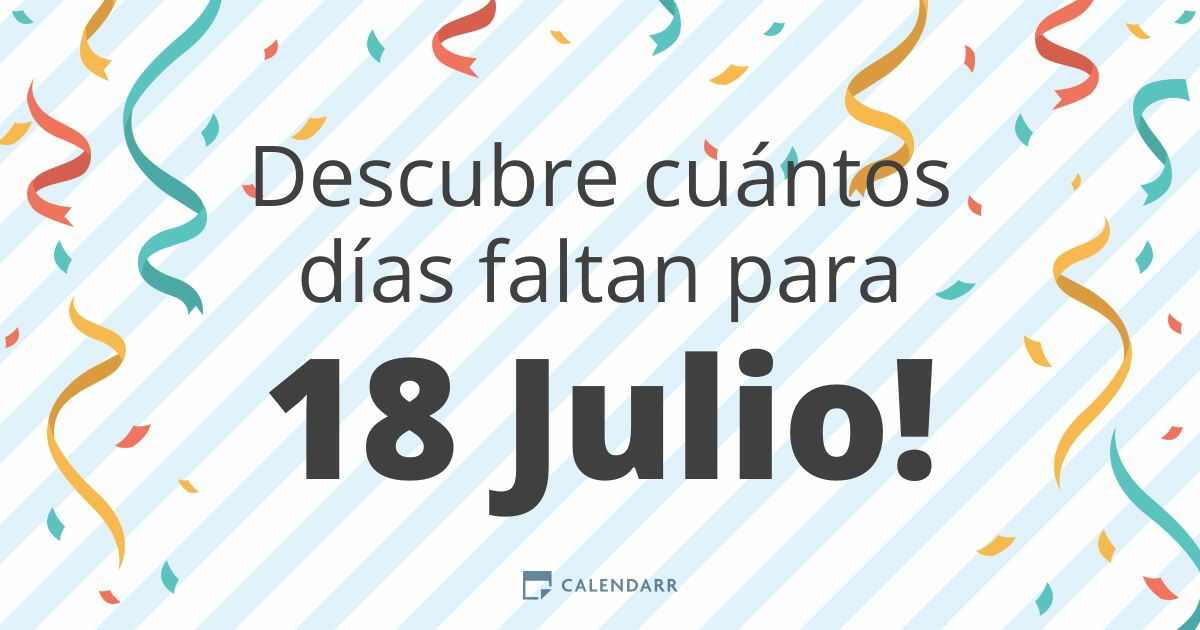 Descubre cuántos días faltan para 18 Julio - Calendarr