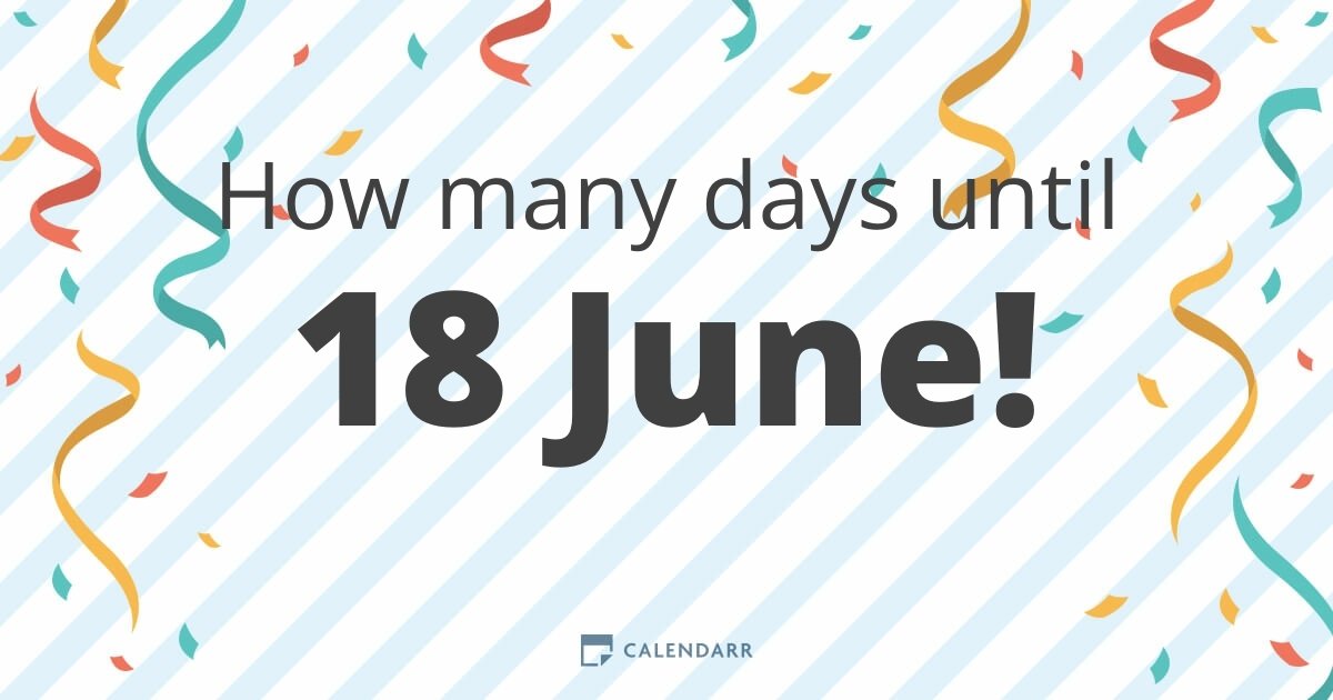 How many days until 18 June Calendarr