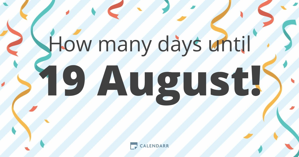 How many days until 19 August Calendarr