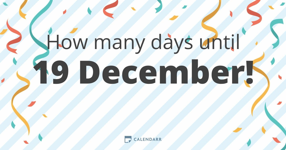 How many days until 19 December Calendarr