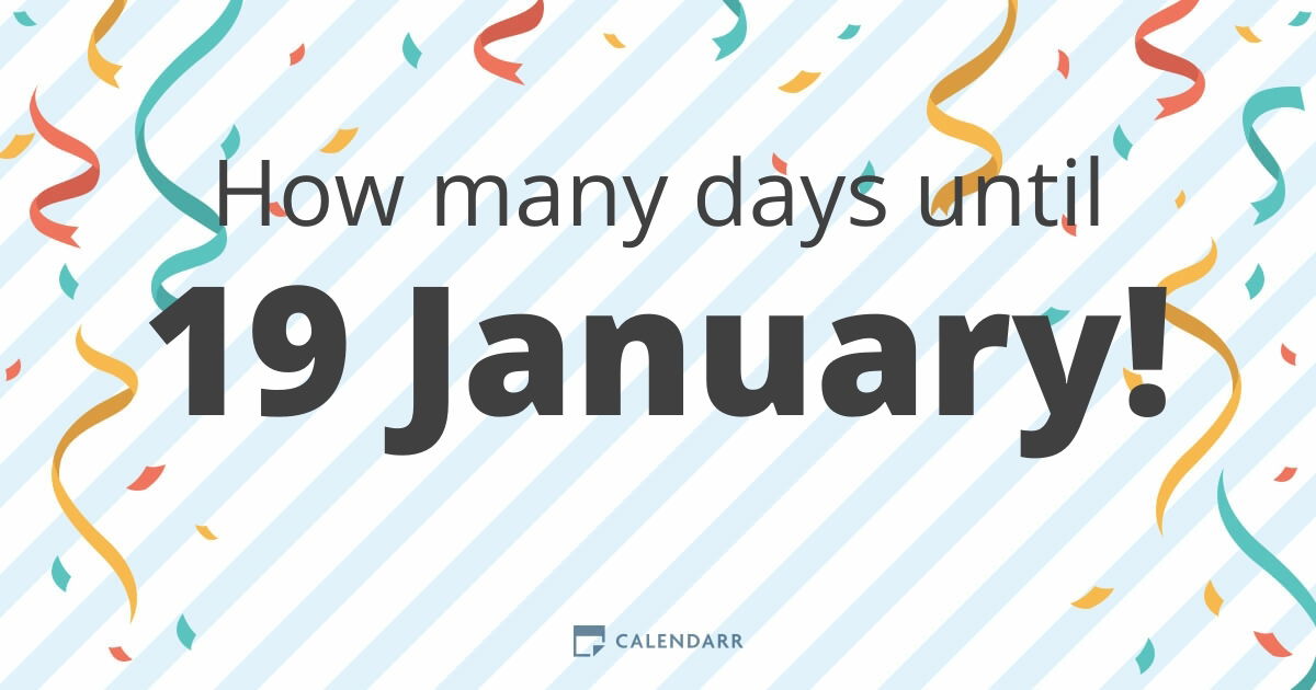 How many days until 19 January Calendarr